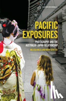Miles, Melissa - Pacific Exposures: Photography and the Australia-Japan Relationship