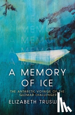 Truswell, Elizabeth - A Memory of Ice: The Antarctic Voyage of the Glomar Challenger