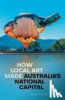 Doyle Wawrzyńczak, Anni - How Local Art Made Australia's National Capital
