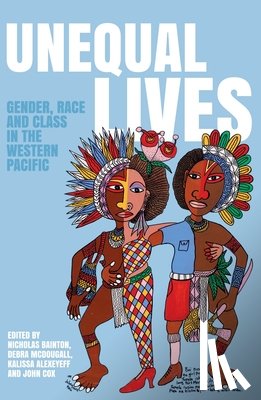 Bainton, Nicholas A. - Unequal Lives: Gender, Race and Class in the Western Pacific