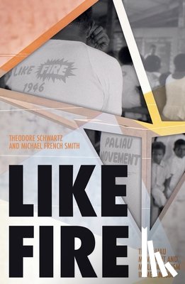 Schwartz, Theodore - Like Fire: The Paliau Movement and Millenarianism in Melanesia