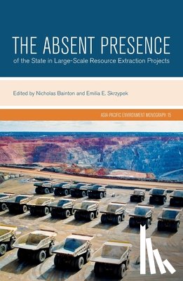 Bainton, Nicholas A. - The Absent Presence of the State in Large-Scale Resource Extraction Projects