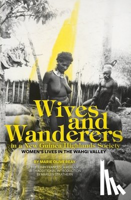 Reay, Marie Olive - Wives and Wanderers in a New Guinea Highlands Society: Women's lives in the Wahgi Valley