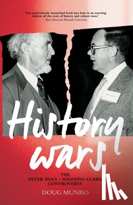 Munro, Doug - History Wars: The Peter Ryan - Manning Clark Controversy