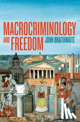 Braithwaite, John - Macrocriminology and Freedom