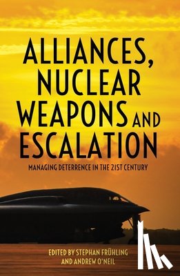 Frühling, Stephan - Alliances, Nuclear Weapons and Escalation: Managing Deterrence in the 21st Century