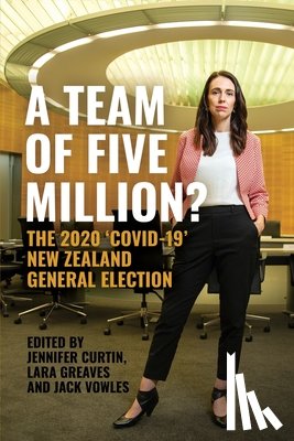 Curtin, Jennifer - A Team of Five Million?: The 2020 'Covid-19' New Zealand General Election