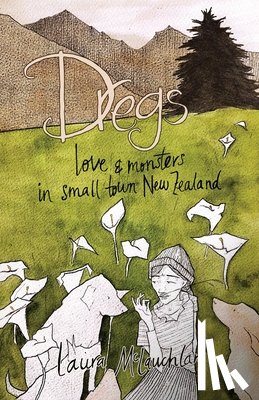 McLauchlan, Laura - Dregs: Love and Monsters in Small Town New Zealand
