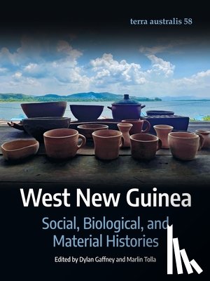 Gaffney, Dylan - West New Guinea: Social, Biological, and Material Histories