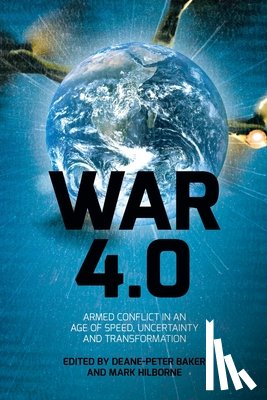 Baker, Deane-Peter - War 4.0: Armed Conflict in an Age of Speed, Uncertainty and Transformation