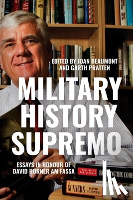 Beaumont, Joan - Military History Supremo: Essays in Honour of David Horner AM FASSA