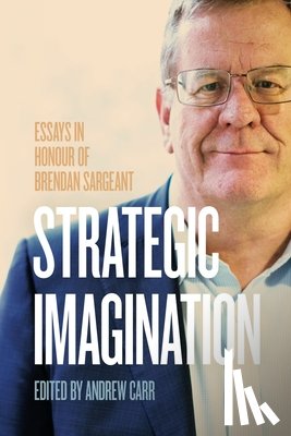 Carr, Andrew - Strategic Imagination: Essays in Honour of Brendan Sargeant