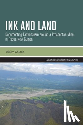 Church, Willem - Ink and Land: Documenting Factionalism around a Prospective Mine in Papua New Guinea