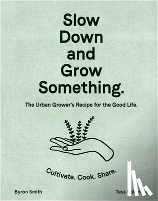 Smith, Byron - Slow Down and Grow Something