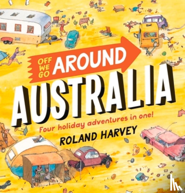 Harvey, Roland - Off We Go Around Australia: Four Holiday Adventures in One!