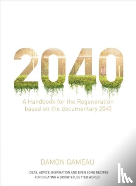 Gameau, Damon - 2040: A Handbook for the Regeneration