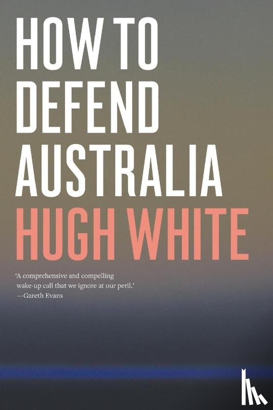 White, Hugh - How to Defend Australia