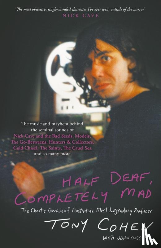 Cohen, Tony, Olson, John - Half Deaf, Completely Mad: The Chaotic Genius of Australia's Most Legendary Music Producer