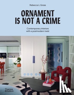 Gross, Rebecca L. - Ornament Is Not a Crime: Contemporary Interiors with a Postmodern Twist