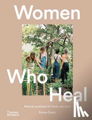 Drady, Emma - Women Who Heal: Natural Practices for Body and Soul