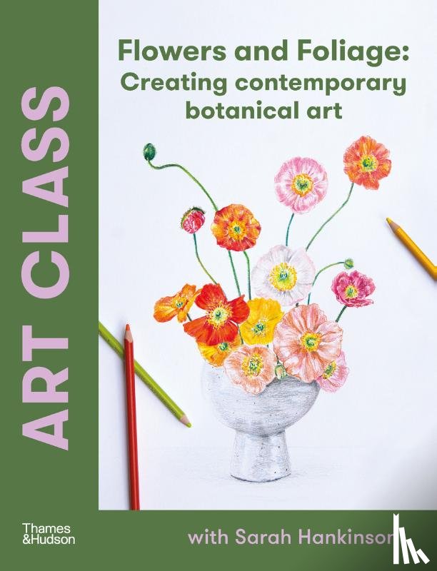 Hankinson, Sarah - Art Class: Flowers and Foliage