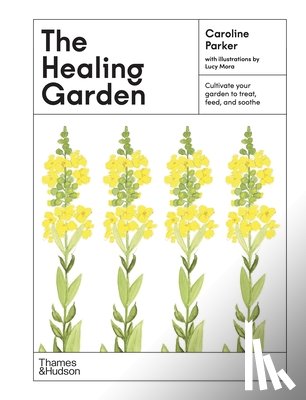 Parker, Caroline - The Healing Garden: Cultivate Your Garden to Treat, Feed, and Soothe