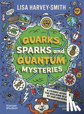 Harvey-Smith, Lisa - Quarks, Sparks and Quantum Mysteries: A Cosmic Guide to the Building Blocks of Our Universe