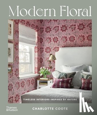 Coote, Charlotte - Modern Floral: Timeless Interiors Inspired by Nature