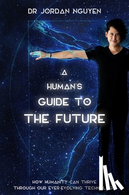 Nguyen, Dr Dr Jordan - A Human's Guide to the Future