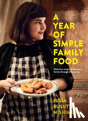 Nishimura, Julia Busuttil - A Year of Simple Family Food