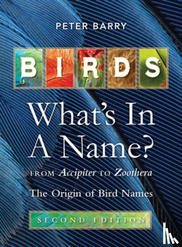 Barry, Peter - Birds What's in a Name?: From Accipiter to Zoothera the Origin of Bird Names