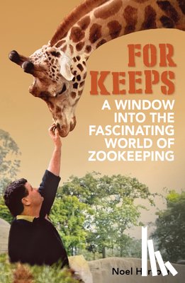 Harcourt, Noel - For Keeps: A Window Into the Fascinating World of Zookeeping