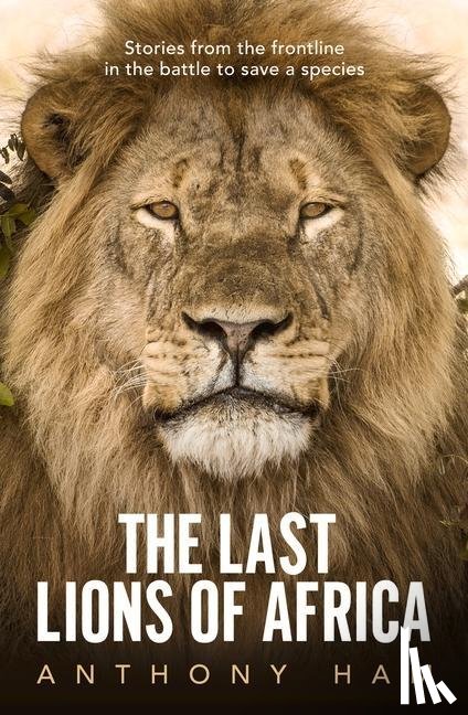 Ham, Anthony - The Last Lions of Africa