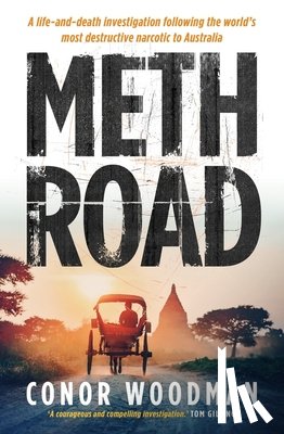 Woodman, Conor - Meth Road: A Life-And-Death Investigation Following the World's Most Destructive Narcotic to Australia