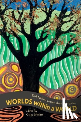 Mulder, Casey - Worlds Within a World: First Nations women share their stories
