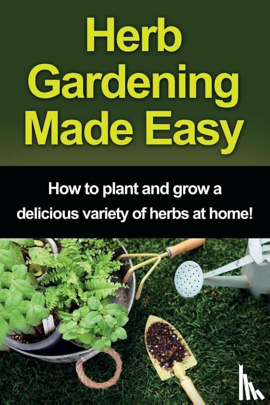 Peterson, Craig - Herb Gardening Made Easy