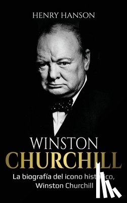 Hanson, Henry - Winston Churchill: La biografía del icono histórico, Winston Churchill