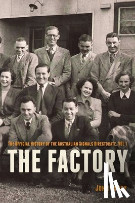 Fahey, John - The Factory: The Official History of the Australian Signals Directorate, Vol 1