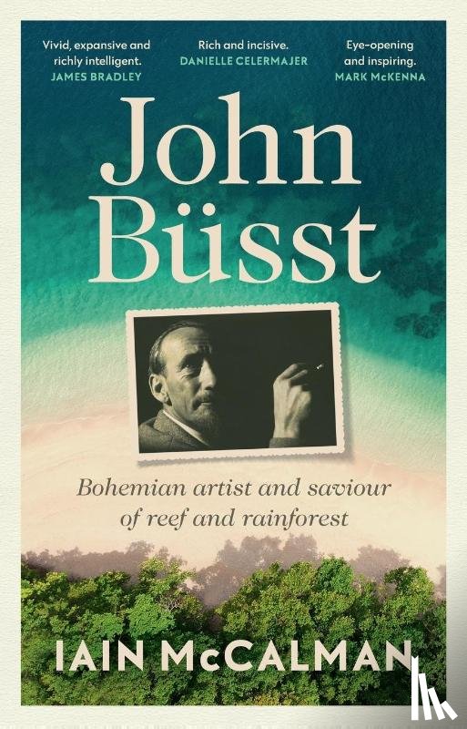 Mccalman, Iain - John Büsst Bohemian artist and saviour of reef and rainforest