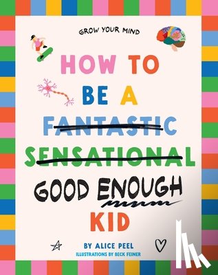 Peel, Alice - How to Be a (fantastic Sensational) Good Enough Kid
