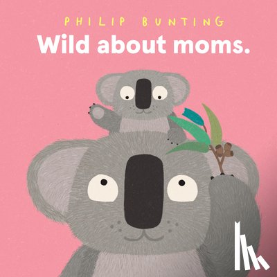 Bunting, Philip - Wild about Moms