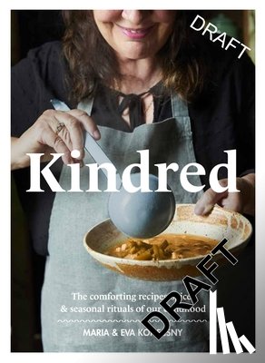Konecsny, Eva - Kindred: The Comforting Recipes, Spices and Seasonal Rituals of Our Childhood