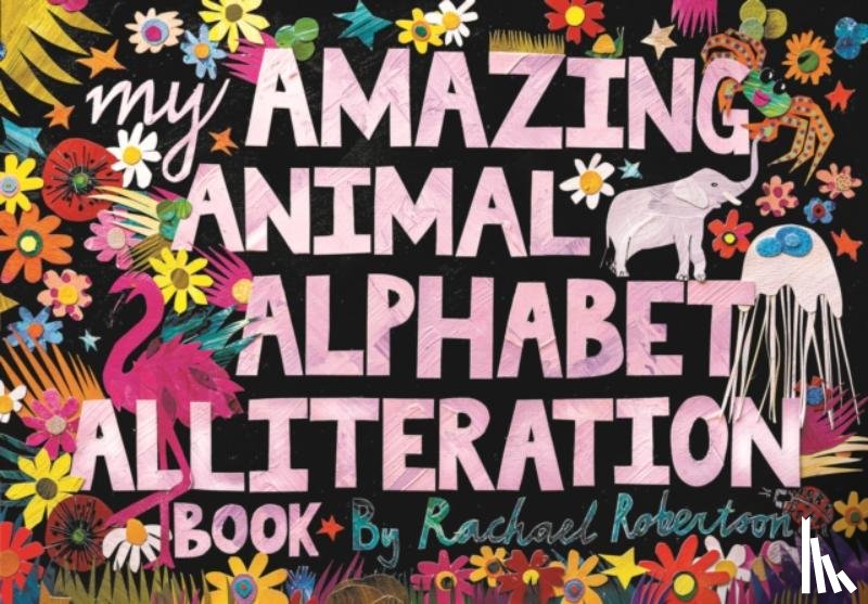 Robertson, Rachael - My Amazing Animal Alphabet Alliteration Book