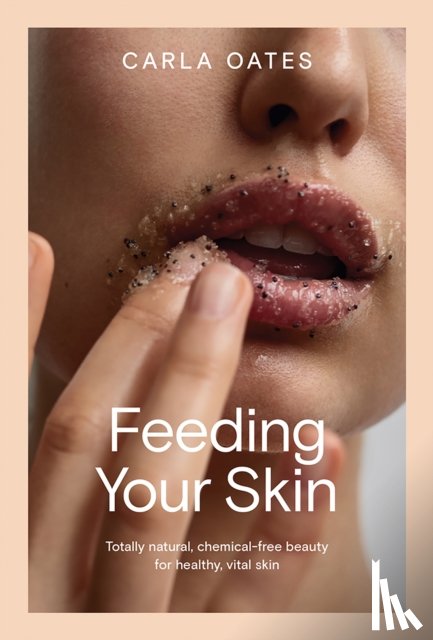 Oates, Carla - Feeding Your Skin