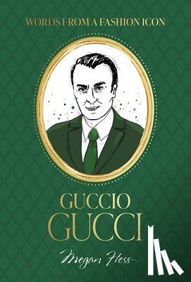 Hess, Megan - Words from a Fashion Icon: Guccio Gucci