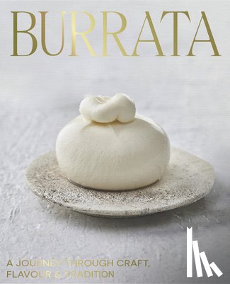 Linguanti, Giorgio - Burrata: A Journey Through Craft, Flavour & Tradition