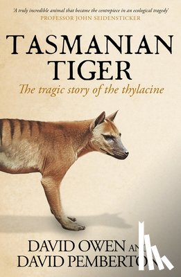 Owen, David - Tasmanian Tiger: The Tragic Story of the Thylacine