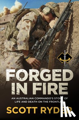 Ryder, Scott - Forged in Fire: An Australian Commando's Story of Life and Death on the Frontline