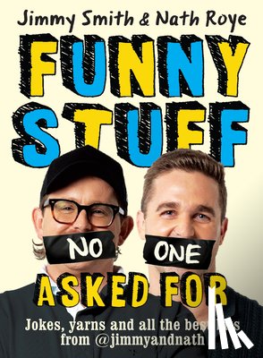 Smith, Jimmy - Jimmy and Nath: Funny Stuff No One Asked for: Jokes, Yarns and All the Best Bits from @Jimmyandnath