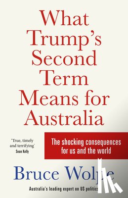 Wolpe, Bruce - What Trump's Second Term Means for Australia
